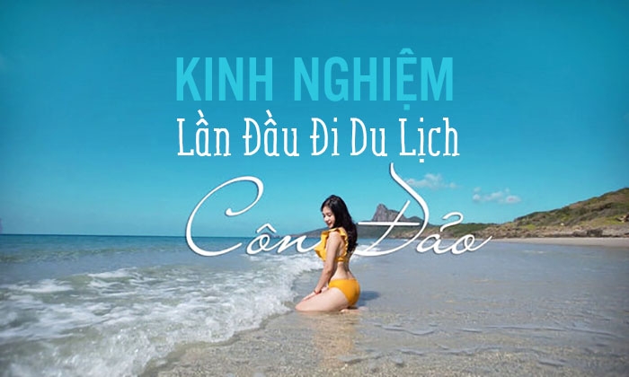 ‘Giắt túi' kinh nghiệm du lịch Côn Đảo chi tiết cho người mới đi lần đầu